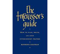 The intercessor's guide: how to plan, write and lead intercessory prayers ...