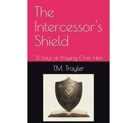The Intercessor's Shield: 31 Days of Praying Over Him
