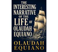 THE INTERESTING NARRATIVE OF THE LIFE OF OLAUDAH EQUIANO