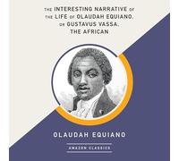 The Interesting Narrative of the Life of Olaudah Equiano, Or Gustavus Vassa, The African