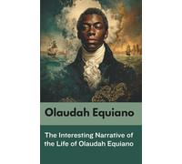The Interesting Narrative of the Life of Olaudah Equiano: Or Gustavus Vassa, The African (Annotated)