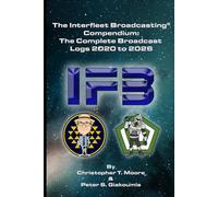 The Interfleet Broadcasting® Compendium: The Complete Broadcast Logs 2020 to 2026