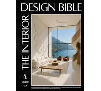 The Interior Design Bible: From Empty Rooms to Dream Home - 900+ Illustrations, 11+ Design Styles, Floor-Plan Schematics and Checklists to Furnish, Style & Bring Every Space to Life