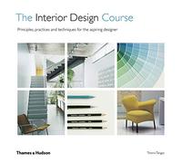 The Interior Design Course: Principles, Practices and Techniques for the