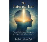 The Interior Ear: Prayer, Mindfulness, and Metacognition as a Unified Practice of Creative Response