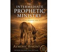 The Intermediate Prophetic Ministry: Training Manual Vol.3