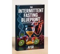 THE INTERMITTENT FASTING BLUEPRINT: A Scientific & Practical Guide to Intermittent Fasting