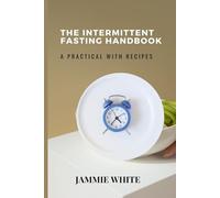 The intermittent Fasting Handbook: A practical Guide with Recipes