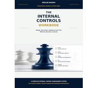 The Internal Controls Workbook: Design, Document, Implement and Test Effective Business Controls