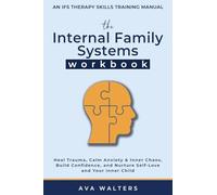 The Internal Family Systems Workbook: An IFS Therapy Skills Training Manual for Beginners - Heal Trauma, Calm Anxiety & Inner Chaos, Build Confidence, and Nurture Self-Love and Your Inner Child: 3