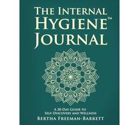 The Internal Hygiene Journal: A 30-Day Guide to Self-Discovery and Wellness | Daily Prompts, Affirmations, and Gentle Exercises for Emotional Clarity and Inner Connection