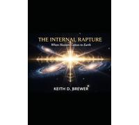 THE INTERNAL RAPTURE: When Heaven Comes to Earth: A Novel