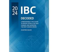 The International Building Code Decoded: A Professional's Field Guide to Critical Pitfalls, Key 2024 Changes, and Navigating the Most Common Errors