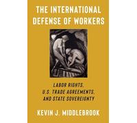 The International Defense of Workers: Labor Rights, U.S. Trade Agreements, and State Sovereignty