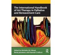 The International Handbook of Art Therapy in Palliative and Bereavement Care