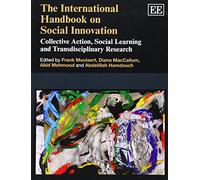 The International Handbook on Social Innovation: Collective Action, Social Learning and Transdisciplinary Research