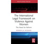 The International Legal Framework on Violence Against Women: The Need for Reform