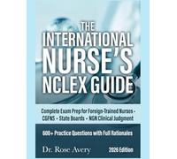 The International Nurse’s NCLEX Guide: Complete Exam Prep for Foreign-Trained Nurses • CGFNS • State Boards • NGN Clinical Judgment • 600+ Practice Questions with Full Rationale
