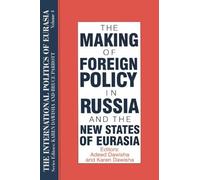 The International Politics of Eurasia: v. 4: The Making of Foreign Policy in Russia and the New States of Eurasia: 004