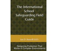 The International School Safeguarding Field Guide: Designing Protection That Works in Complex Environments