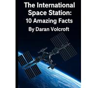 The International Space Station: 10 Amazing Facts