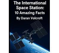 The International Space Station: 10 Amazing Facts