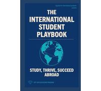 The International Student Playbook: Study, Thrive, Succeed Abroad