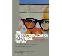 The Internationalization of Critical Theory: Frankfurt School Receptions in Europe, the Americas and East Asia