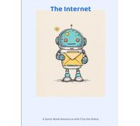 The Internet: A Game-Book Adventure with Chip the Robot