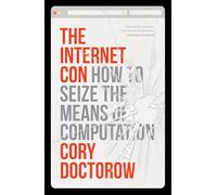 Cory Doctorow – The Internet Con: How to Seize the Means of Computation – Tascabile