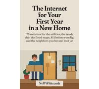 The Internet for Your First Year in a New Home: 75 websites for the utilities, the trash day, the flood maps, 811 before you dig, and the neighbors you haven't met yet
