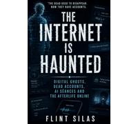 The Internet Is Haunted: Digital Ghosts, Dead Accounts, AI Séances and the Afterlife Online
