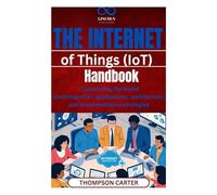 The Internet of Things (IoT) Handbook: Connecting the World Understand IoT applications, architecture, and implementation strategies