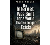 THE INTERNET WAS BUILT FOR A WORLD THAT NO LONGER EXISTS