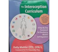The Interoception Curriculum: A Step-by-Step Guide to Developing Mindful Self-Regulation