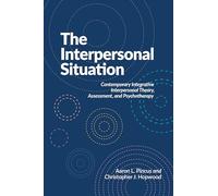 The Interpersonal Situation: Contemporary Integrative Interpersonal Theory, Assessment, and Psychotherapy