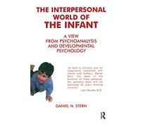 The Interpersonal World of the Infant: A View from Psychoanalysis and Developmental Psychology
