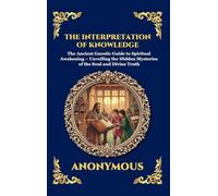 The Interpretation of Knowledge: The Ancient Gnostic Guide to Spiritual Awakening - Unveiling the Hidden Mysteries of the Soul and Divine Truth (Large ... Hardcover Edition For Easy Reading): 78