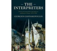 The Interpreters: British Internationalism and Empire in Southeastern Europe, 1870-1930