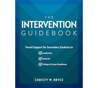 The Intervention Guidebook: Tiered Support for Secondary Students in Academics, Behavior, and College and Career Readiness (College and Career Mtss Strategies for Secondary Schools)