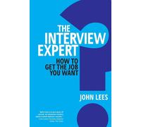 The Interview Expert: How to get the job you want - Lees John