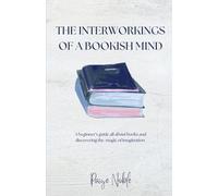 The Interworkings of a Bookish Mind: A beginner’s guide all about books and discovering the magic of imagination.