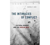 The Intimacies of Conflict: Cultural Memory and the Korean War
