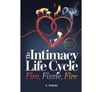 The Intimacy Life Cycle: Fire - Fizzle - Fire (Revised)