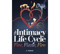 The Intimacy Life Cycle: Fire - Fizzle - Fire (Revised)