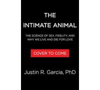 The Intimate Animal: The Science of Sex, Fidelity, and Why We Live and Die for Love