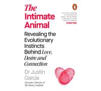 The Intimate Animal: What evolution can tell us about the art of finding love and connection in a modern world