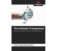 The intimate Transgressor: Experiential creation method for the performing arts