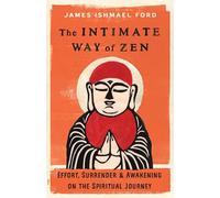 James Ishmael Ford The Intimate Way of Zen (Tascabile)