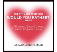 The Intimay Architect Would You Rather? Game: 200 Seductive, Flirty, and Provocative Questions to Ignite Passion, Deepen Desire, and Build Unforgettable Connection